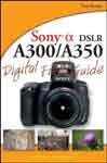 Sony Alpha DSLR A300/A350 Digital Field Guide cover